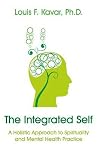 The Integrated Self: A Holistic Approach to Spirituality and Mental Health Practice The Integrated Self: A Holistic Approach to Spirituality and Mental Health Practice