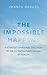 The Impossible Happens: A Scientist's Personal Discovery of the Extraordinary Nature of Reality