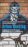 Urban Hacking: Cultural Jamming Strategies in the Risky Spaces of Modernity (Urban Studies)