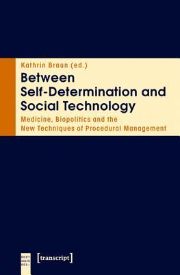 Between Self-Determination and Social Technology: Medicine, Biopolitics and the New Techniques of Procedural Management (Body Cultures)