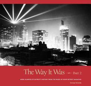 The Way It Was: More Glimpses of Detroit's History from the Pages of Hour Detroit Magazine