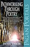 Pagan Portals - Pathworking through Poetry: Pagan Pathworking through Poetry: Exploring, Knowing, Understanding and Dancing with the Wisdom the Bards Hid in Plain View