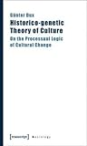 Historico-genetic Theory of Culture: On the Processual Logic of Cultural Change (Sociology)