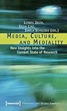 Media, Culture, and Mediality: New Insights into the Current State of Research (Cultural and Media Studies)