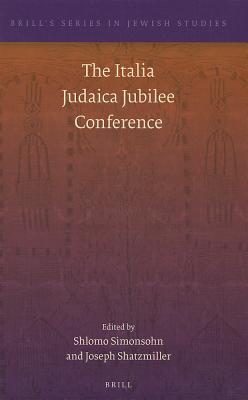 The Italia Judaica Jubilee Conference (Brill's Series in Jewish Studies, 48)