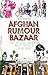 Afghan Rumour Bazaar by Nushin Arbabzadah
