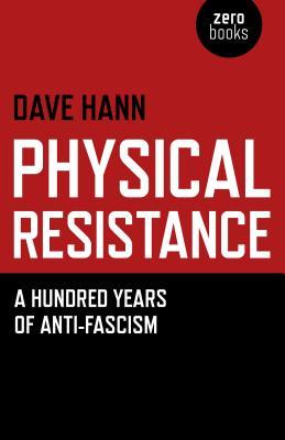 Physical Resistance: A Hundred Years of Anti-Fascism