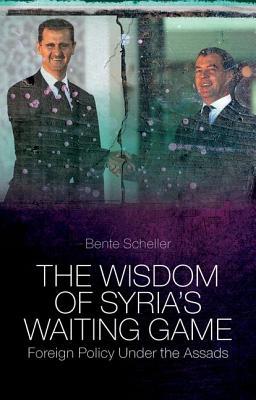 The Wisdom of Syria's Waiting Game: Foreign Policy Under the Assads (Hardcover)