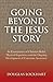 Going Beyond the Jesus Story by Douglas Lockhart