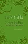 Ismailis in the Colonial Era: Modernity, Empire and Islam, 1839-1969 Ismailis in the Colonial Era: Modernity, Empire and Islam, 1839-1969