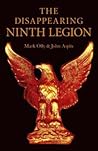 The Disappearing Ninth Legion: A Popular History The Disappearing Ninth Legion: A Popular History
