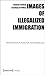 Images of Illegalized Immigration: Towards a Critical Iconology of Politics