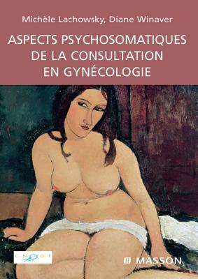 Aspects Psychosomatiques de la Consultation En Gyn�cologie