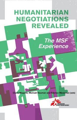 Humanitarian Negotiations Revealed: The MSF Experience (Paperback)