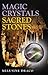 Magic Crystals, Sacred Stones by Melusine Draco