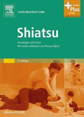 Shiatsu: Grundlagen Und Praxis. Mit Einem Geleitwort Von Thomas Myers