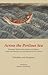 Across the Perilous Sea: Japanese Trade with China and Korea from the Seventh to the Sixteenth Centuries (Cornell East Asia Series)
