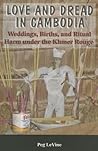 Love and Dread in Cambodia: Weddings, Births and Ritual Harm under the Khmer Rouge