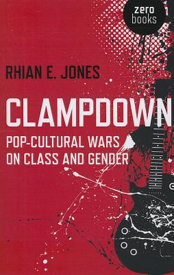 Clampdown: Pop-Cultural Wars on Class and Gender (Paperback)