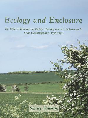 Ecology and Enclosure: The Effect of Enclosure on Society, Farming and the Environment in South Cambridgeshire, 1798-1850