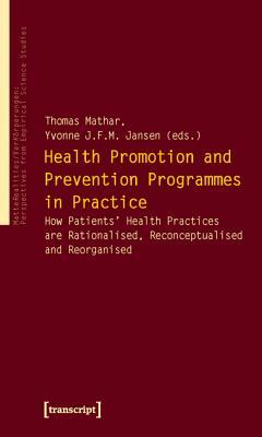 Health Promotion and Prevention Programmes in Practice: How Patients' Health Practices are Rationalised, Reconceptualised and Reorganised ... Perspectives from Empirical Science Studies)