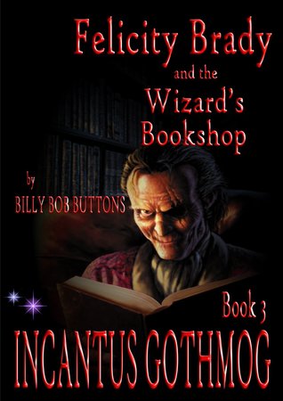 Incantus Gothmog (Felicity Brady and the Wizard's Bookshop, #3)