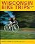 Wisconsin Bike Trips: Twenty Tours for Young and Old,