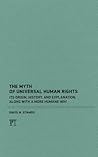 The Myth of Universal Human Rights: Its Origin, History, and Explanation, Along with a More Humane Way