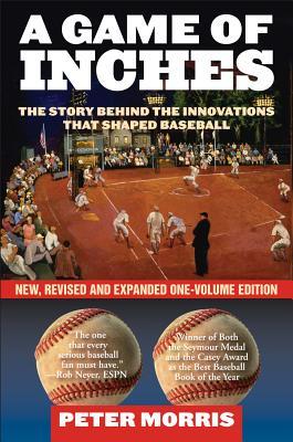 A Game of Inches: The Stories Behind the Innovations That Shaped Baseball: The Game on the Field (Kindle Edition)