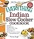 The Everything Indian Slow Cooker Cookbook: Includes Pineapple Raita, Tandoori Chicken Wings, Mulligatawny Soup, Lamb Vindaloo, Five-Spice Strawberry Chutney...and hundreds more!