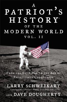 Patriot's History of the Modern World, Vol. II: From the Cold War to the Age of Entitlement, 1945-2012
