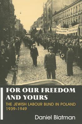 For Our Freedom and Yours: Jewish Labour Bund in Poland 1939-1949 (Parkes-Wiener Series on Jewish Studies)