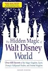 The Hidden Magic of Walt Disney World by Susan Veness