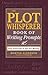 The Plot Whisperer Book of Writing Prompts: Easy Exercises to Get You Writing