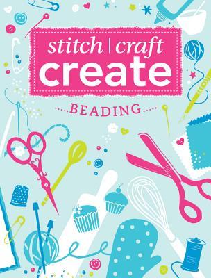Stitch, Craft, Create - Beading: 7 Quick & Easy Beading Projects