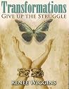 Transformations: Give Up The Struggle