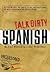 Talk Dirty Spanish: Beyond ...