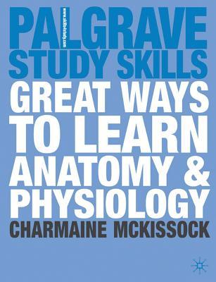 Great Ways to Learn Anatomy & Physiology (Palgrave Study Skills)