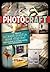 Photo Craft: Creative Mixed Media and Digital Approaches to Transforming Your Photographs