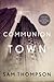 Communion Town: A City in Ten Chapters