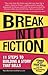 Break Into Fiction: 11 Steps to Building a Story That Sells