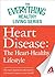 Heart Disease: The Heart-Healthy Lifestyle: The most important information you need to improve your health