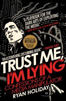 pdf download Trust Me, I'm Lying: Confessions of a Media Manipulator