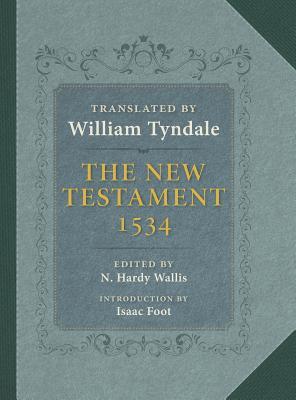 The Tyndale New Testament: A Reprint of the Edition of 1534 with the Translator's Prefaces and Notes and the Variants of the Edition of 1525 (Hardcover)