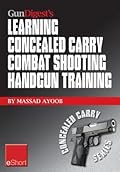 Gun Digest's Learning Combat Shooting Concealed Carry Handgun Training