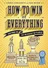 How to Win at Everything by Daniel Kibblesmith
