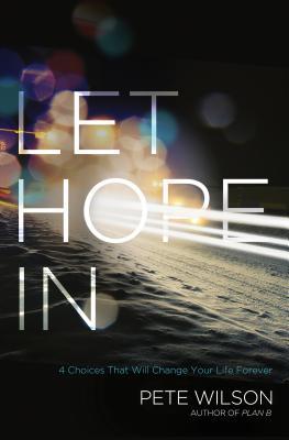 Let Hope in: 4 Choices That Will Change Your Life Forever (Kindle Edition)