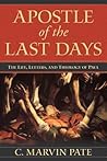 Apostle of the Last Days: The Life, Letters, and Theology of Paul
