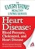Heart Disease: Blood Pressure, Cholesterol, and Heart Disease: The most important information you need to improve your health
