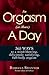 An Orgasm (or More) a Day: 365 Ways to a Mind-Blowing, Deliciously Satisfying, Full-Body Orgasm